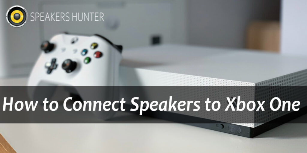 How to Connect Speakers to Xbox One