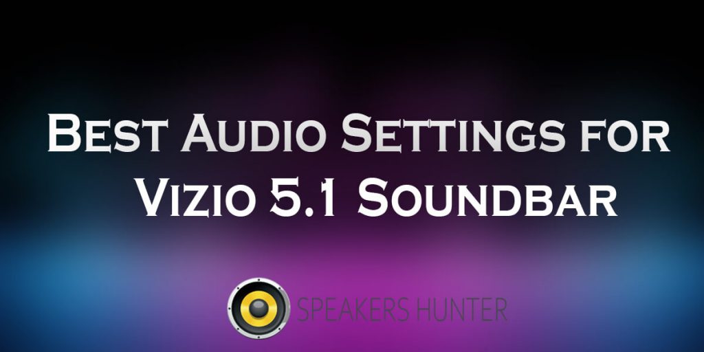 Best Audio Settings for Vizio 5.1 Soundbar