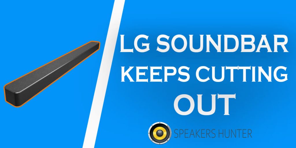 LG Soundbar Keeps Cutting Out